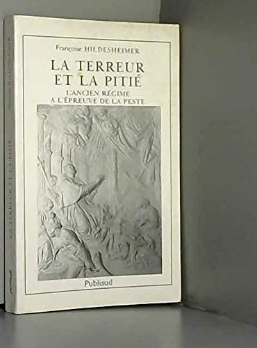 La Terreur et la pitié : L'Ancien régime à l'épreuve de la peste (Paperback)