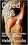 Dried Figs: Old and Older - Poems from New Zealand (Helen Jacobs - Poems from New Zealand Book 1)