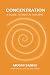 Concentration: A Guide to Mental Mastery