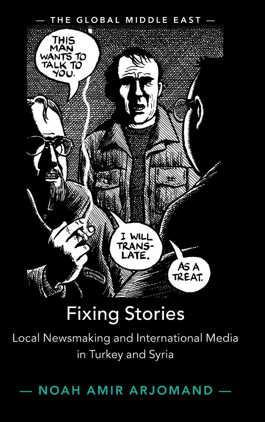 Fixing Stories: Local Newsmaking and International Media in Turkey and Syria (The Global Middle East)