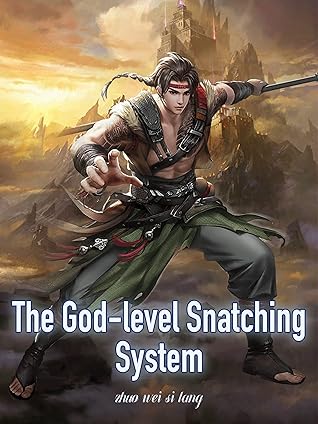 The God-level Snatching System: Litrpg Xianxia Epic Adventure/Cultivation Book 4