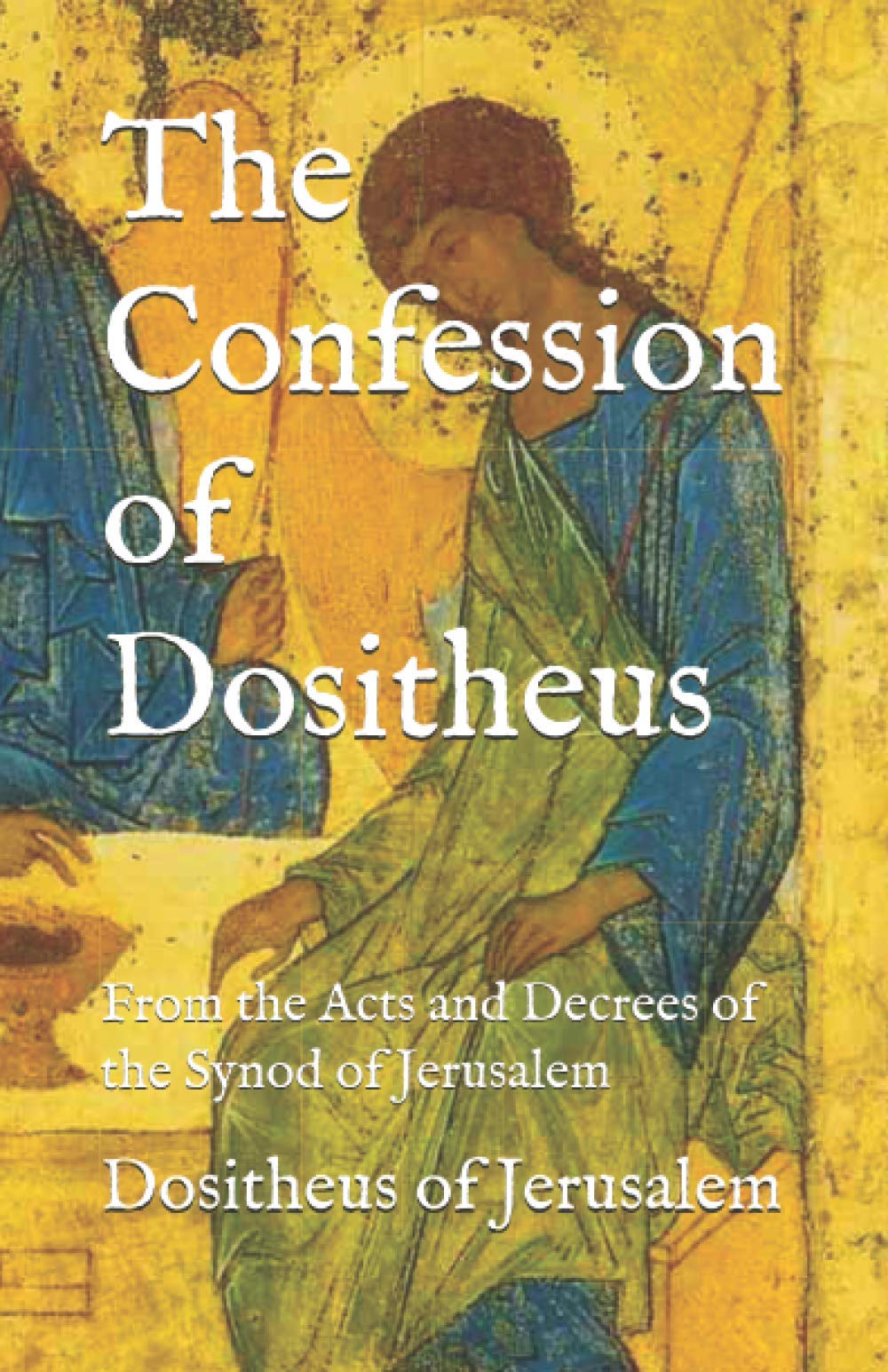 The Confession of Dositheus: From the Acts and Decrees of the Synod of Jerusalem (Paperback)