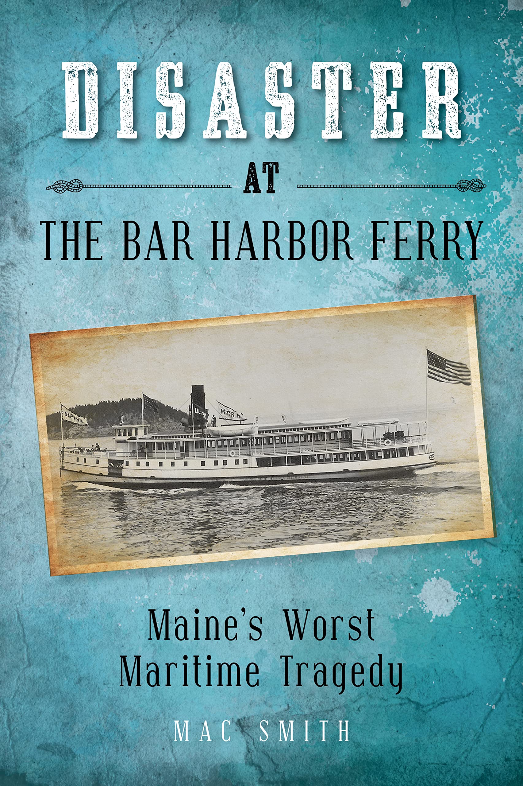 Disaster at the Bar Harbor Ferry: Maine's Worst Maritime Tragedy (Paperback)