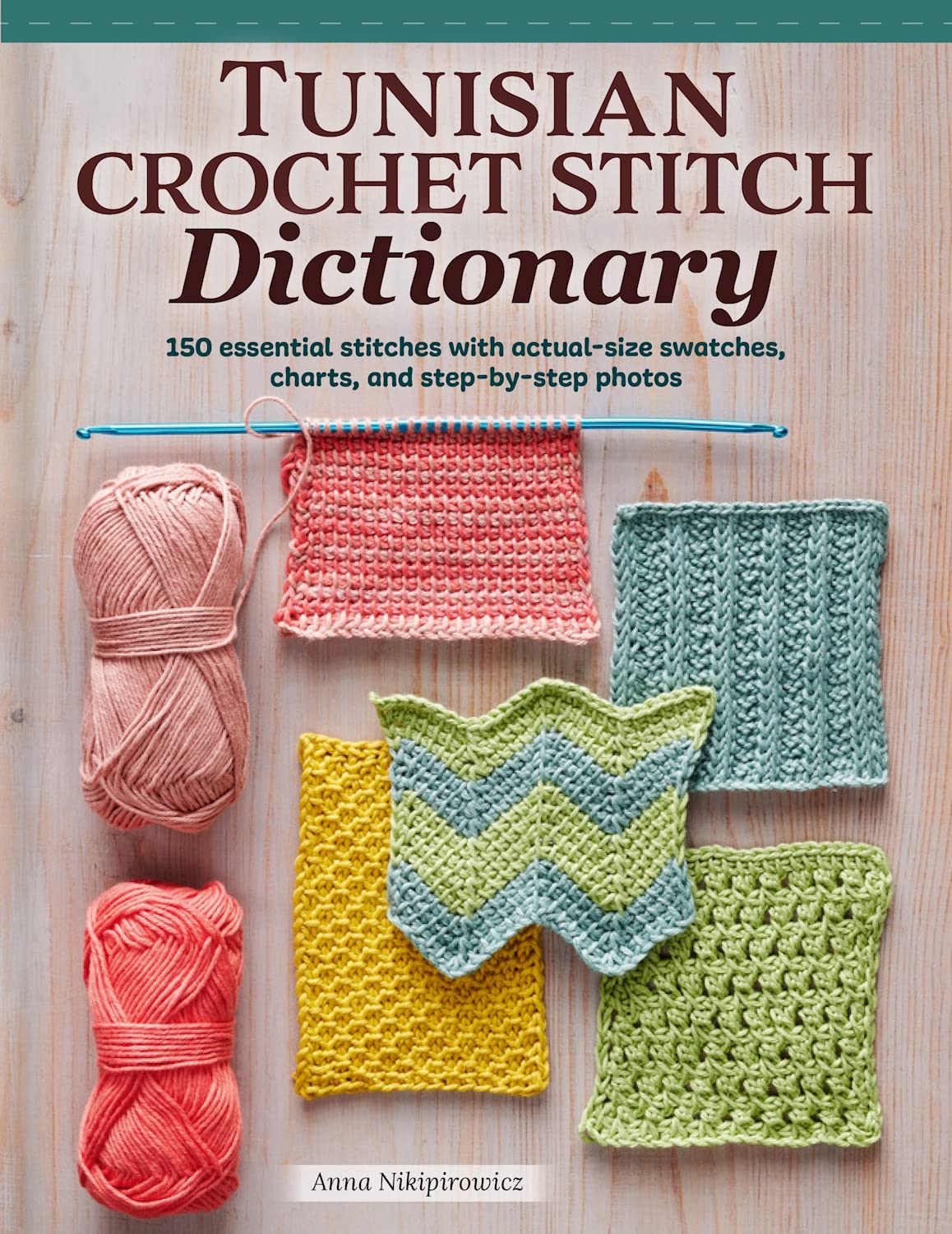 Tunisian Crochet Stitch Dictionary: 150 Essential Stitches With Actual-Size Swatches, Charts, and Step-by-Step Photos (Kindle Edition)
