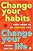 Change Your Habits, Change Your Life by Ashdin Doctor