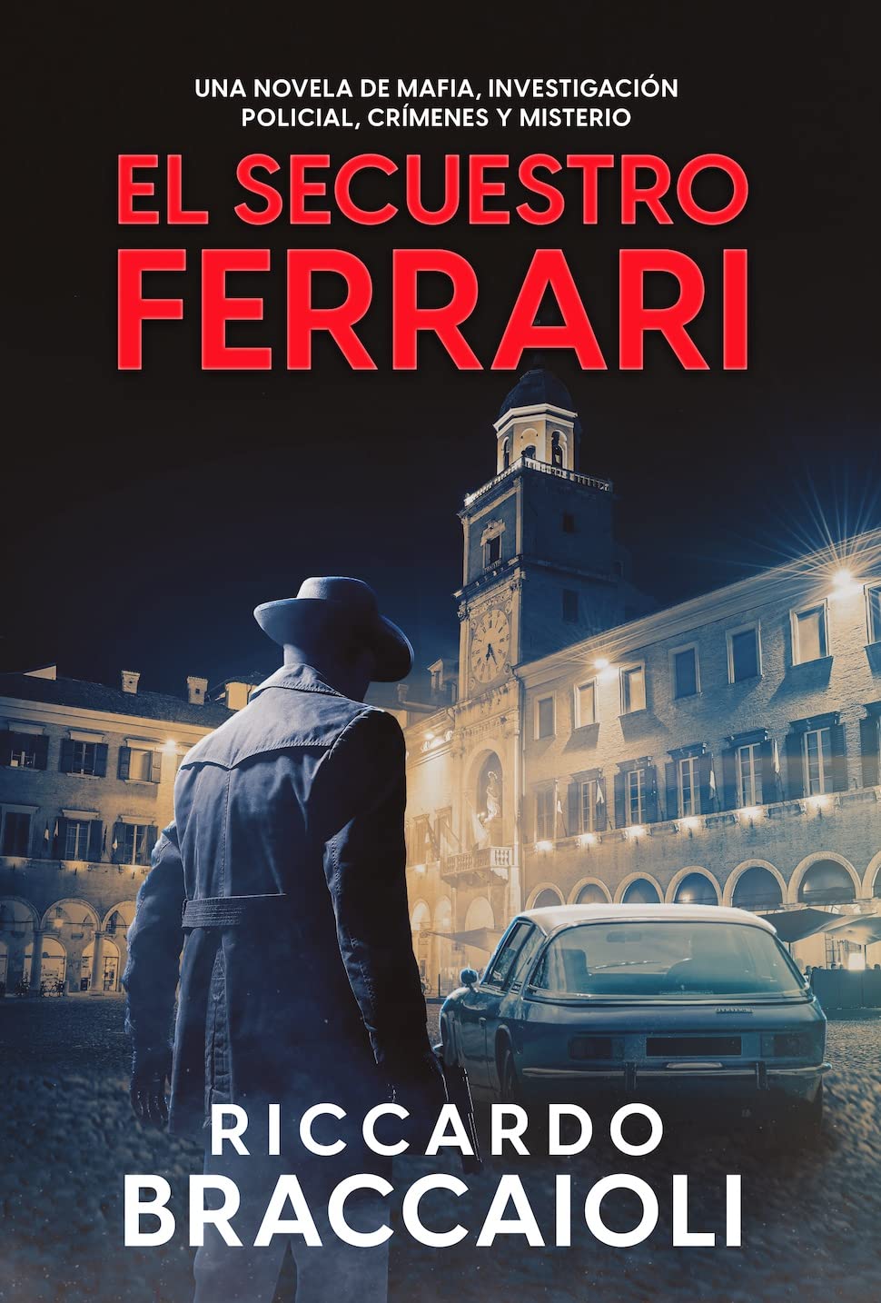 El Secuestro Ferrari: Una novela de Mafia, investigación policial, crímenes y misterio (Serie Bruno MALATESTA. Thriller de investigación, misterio y suspense. nº 4) (Spanish Edition)
