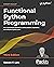 Functional Python Programming: Use a functional approach to write succinct, expressive, and efficient Python code