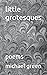 little grotesques: poems