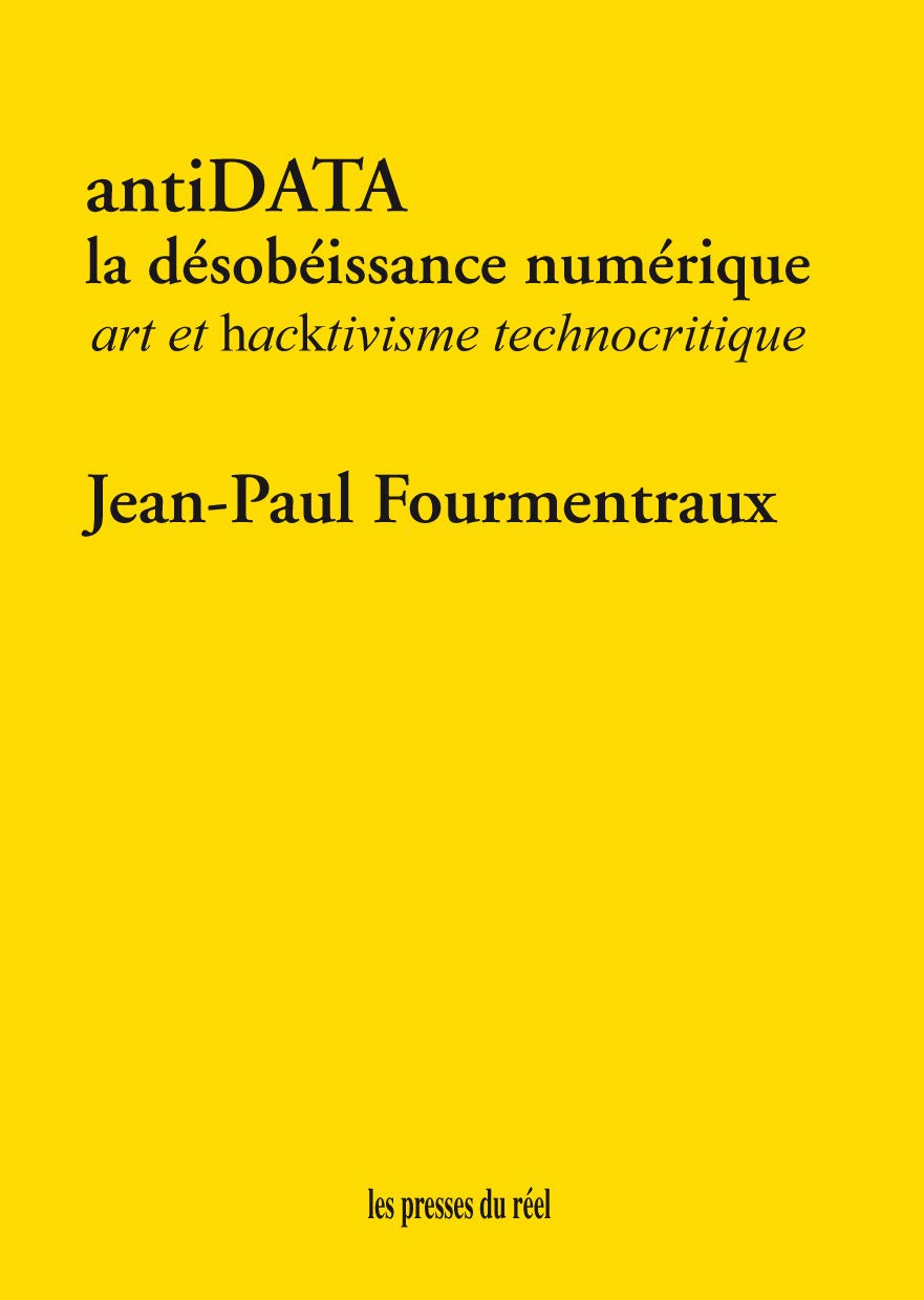 antiDATA: La désobéissance numérique - Art et hacktivisme technocritique (Paperback)