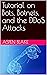Tutorial on Bots, Botnets, and the DDoS Attacks by Aspen Blake