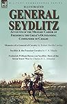 General Seydlitz: Accounts of the Military Career of Frederick the Great's Outstanding Commander of Cavalry-Memoirs of a General of Cavalry by Robert ... Baron von Seydlitz: Hero of the Seven Yea