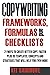 Copywriting Frameworks, Formulas and Checklists: 21 ways to create better copy, faster. Plus 35 templates, concepts and stratrgies that will help you even more