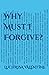 Why Must I Forgive?