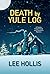Death by Yule Log (Hayley Powell Food and Cocktails Mystery #10.5)