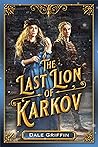 The Last Lion of Karkov by Dale  Griffin
