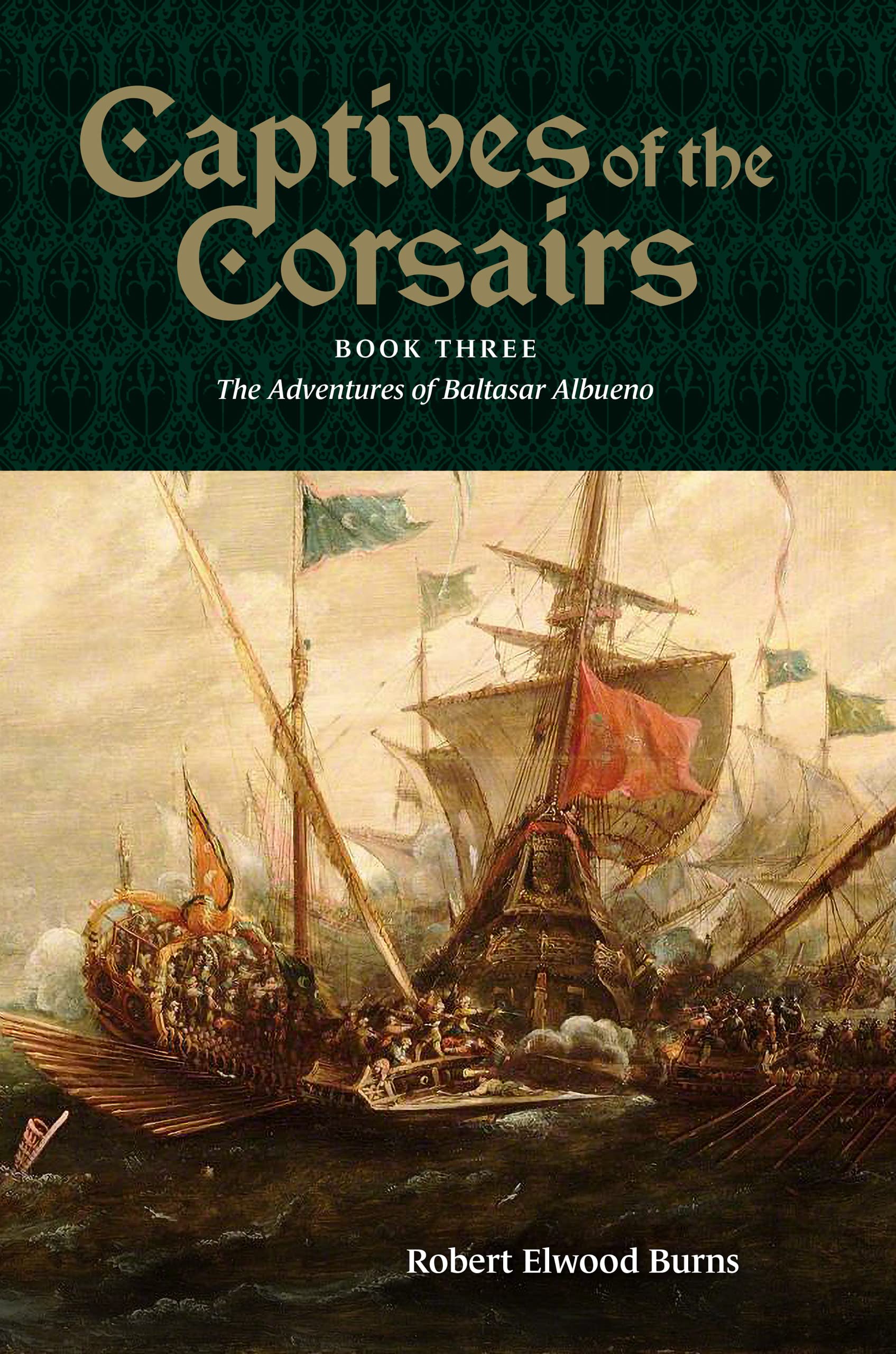 Captives of the Corsairs: Book Three: The Adventures of Baltasar Albueno (Kindle Edition)