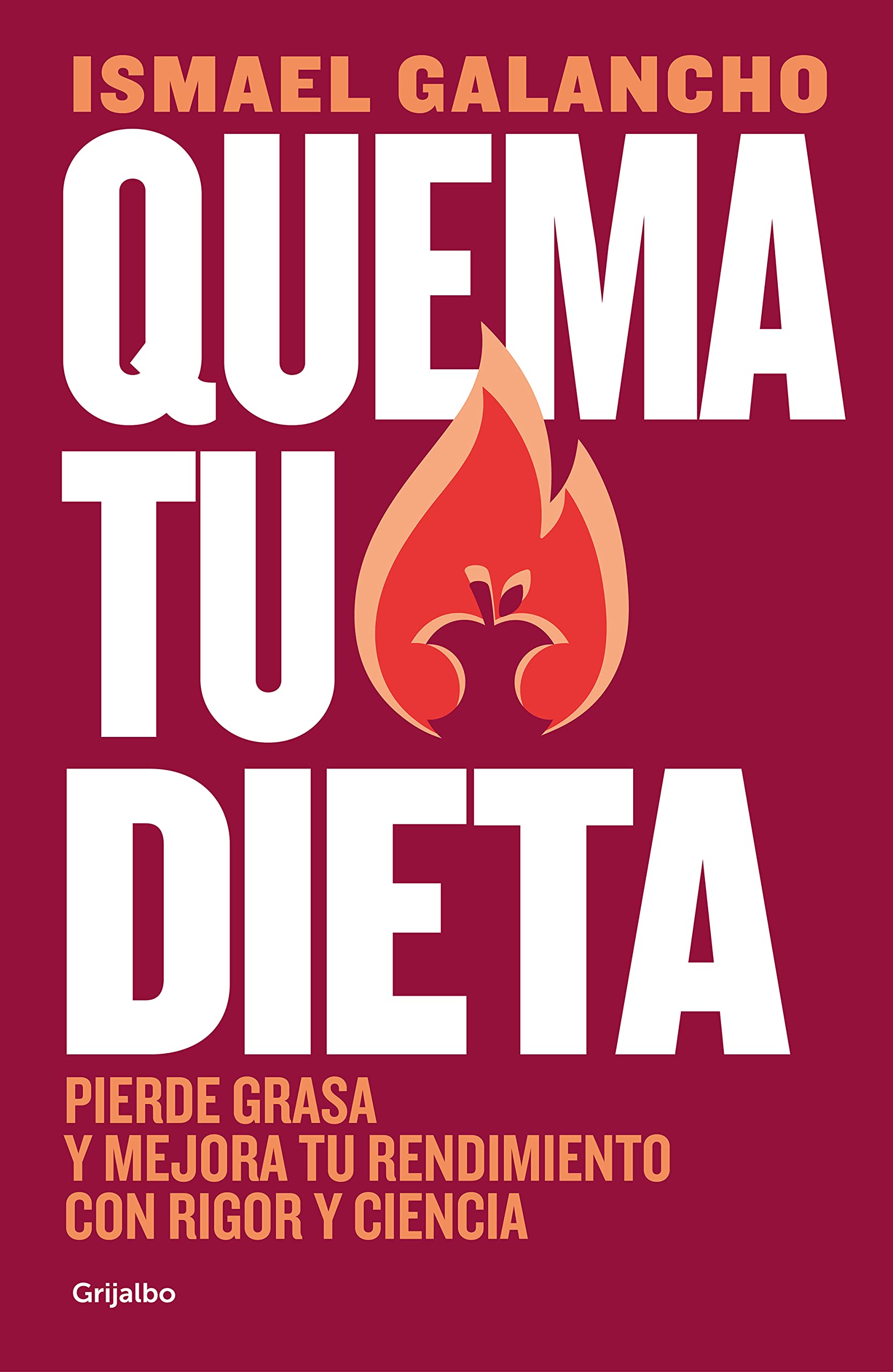 Quema tu dieta: Pierde grasa y mejora tu rendimiento con rigor y ciencia (Spanish Edition)