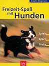 Freizeitspaß mit Hunden: Spiele, Sport, Tricks Freizeitspaß mit Hunden: Spiele, Sport, Tricks