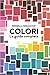 Colori. La guida completa