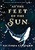 At the Feet of the Sun by Victoria   Goddard