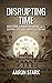 Disrupting Time: Industrial combat, espionage, and the downfall of a great American company