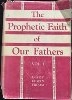 The Prophetic Faith of Our Fathers, vol. I