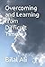 Overcoming and Learning from Difficult Times