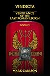 Vindicta: Vengeance of the Last Roman Legion: Book 4