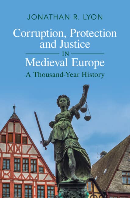 Corruption, Protection and Justice in Medieval Europe: A Thousand-Year History (Kindle Edition)