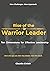 Rise of the Warrior Leader:...