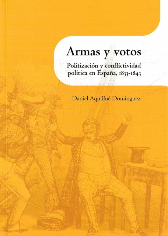 Armas y votos. Politización y conflictidad política en España, 1833-1843