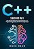C++: 2 books in 1 - The Ultimate Beginners Guide to Master C++ Programming Quickly with No Prior Experience (Computer Programming)