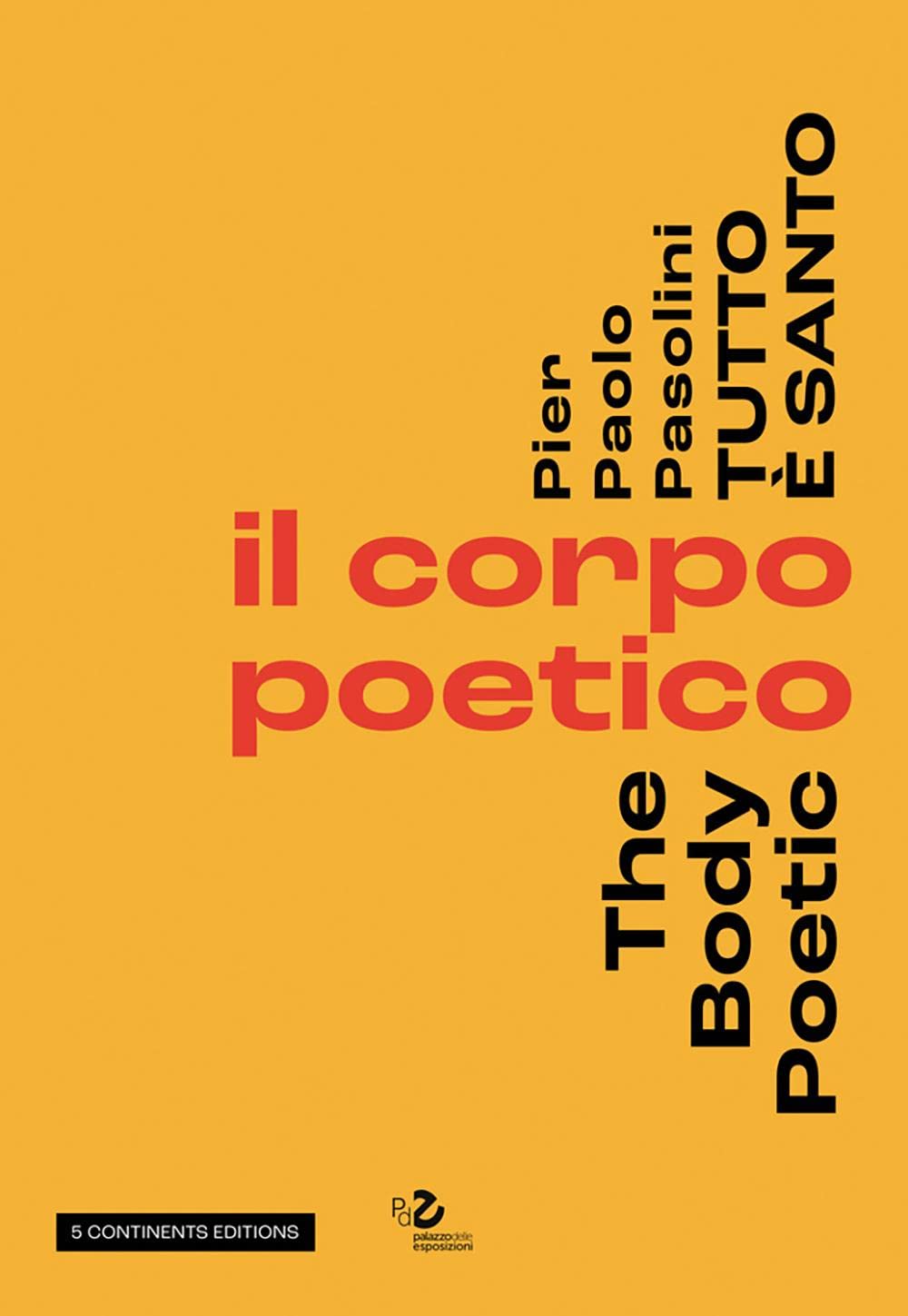 Pier Paolo Pasolini. Tutto è santo. Il corpo poetico, the body poetic (Paperback)