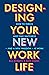 Designing Your New Work Life by Bill Burnett