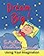 Dream Big!: Using Your Imagination