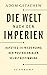 Die Welt nach den Imperien: Aufstieg und Niedergang der postkolonialen Selbstbestimmung