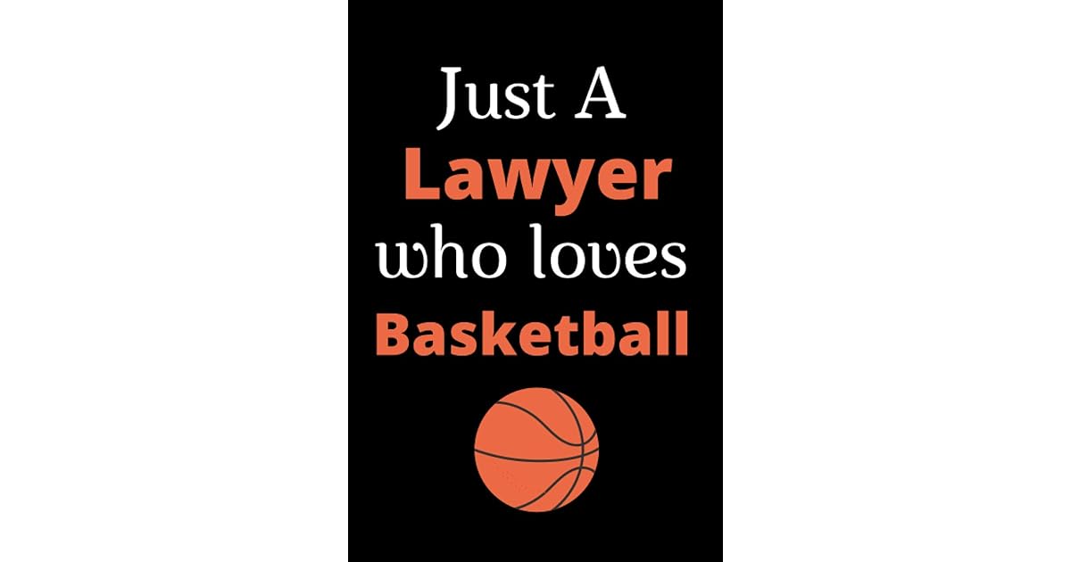 Just A lawyer who loves basketball lined, sport, basketball notebook