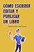 Cómo Escribir, Editar y Pub...