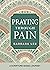 Praying Through Pain by Barbara   Lee