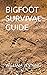 BIGFOOT SURVIVAL GUIDE
