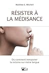Résister à la médisance: Ou comment remporter la victoire sur notre langue