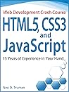 HTML5, CSS3, and JavaScript: 15 Years of Experience in Your Hand (Web Development Crash Course Book 8)