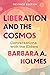 Liberation and the Cosmos by Barbara A. Holmes
