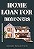 HOME LOAN FOR BEGINNERS: TIPS & TRICKS FOR FIRST TIME HOME BUYERS