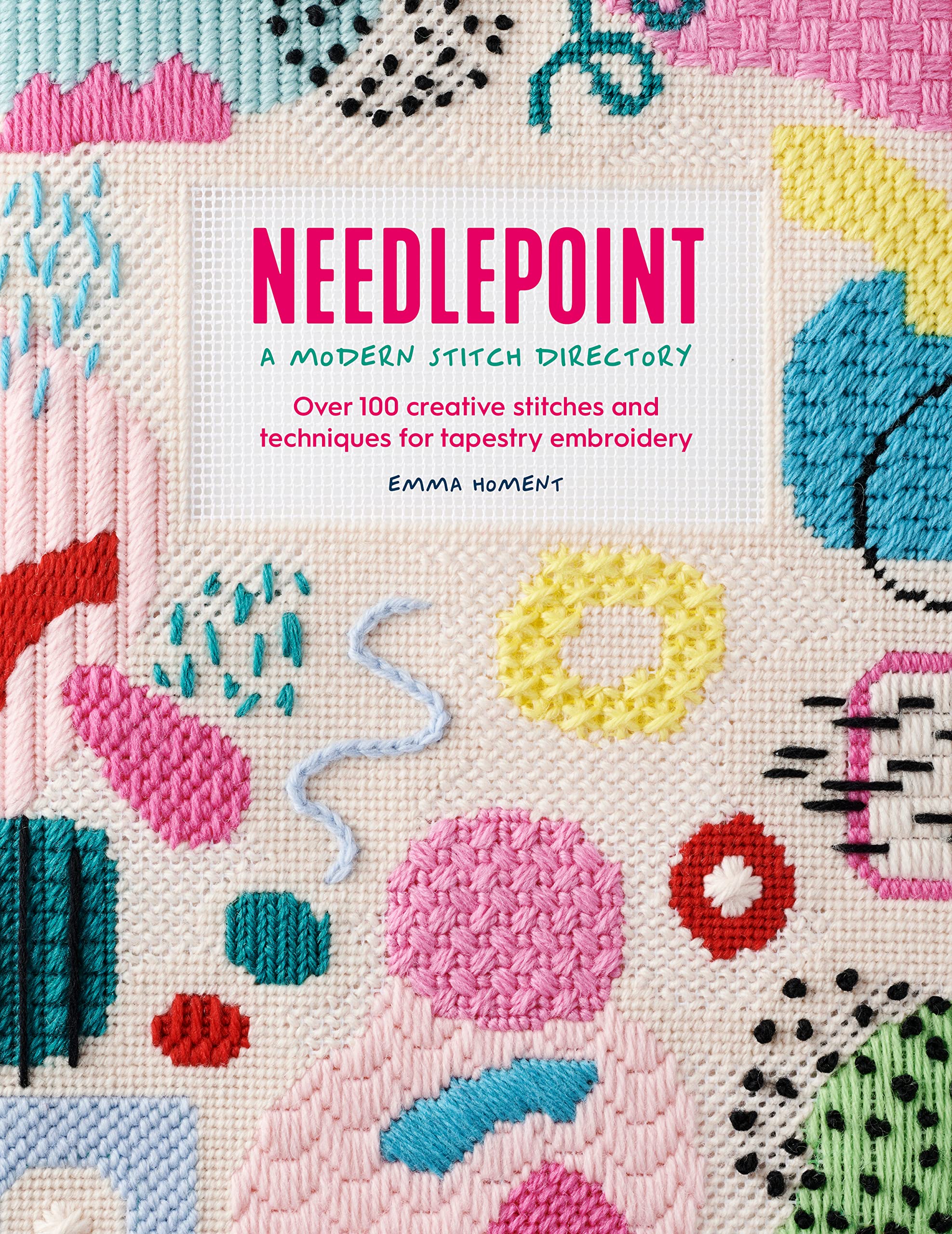 Needlepoint: A Modern Stitch Directory: Over 100 creative stitches and techniques for tapestry embroidery (Kindle Edition)