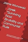 Jarek "Surviving Nazi Brutality and Communist Rule: A journey to find Justice and Peace "The Mind's Ability to Heal the Soul