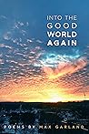 Into the Good World Again: Poems Into the Good World Again: Poems