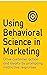 Using Behavioral Science in Marketing: Drive Customer Action and Loyalty by Prompting instinctive Respunses