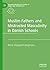 Muslim Fathers and Mistrusted Masculinity in Danish Schools (Palgrave Macmillan Studies in Family and Intimate Life)