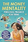 Book cover for THE MONEY MENTALITY: PERSONAL FINANCE FOR TEENS: REAL-WORLD LESSONS ON FINANCIAL LITERACY, BUDGETING, INVESTING, AND SIDE HUSTLING